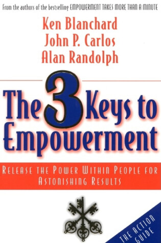 Cover of The 3 Keys to Empowerment: Release the Power Within People for Astonishing Results