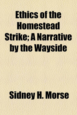 Book cover for Ethics of the Homestead Strike; A Narrative by the Wayside