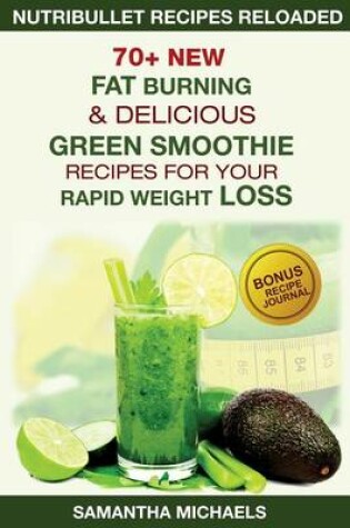 Cover of Nutribullet Recipes Reloaded: 70+ New Fat Burning & Delicious Green Smoothie Recipes for Your Rapid Weight Loss (with Recipe Journal)