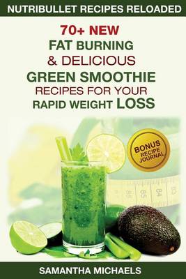 Book cover for Nutribullet Recipes Reloaded: 70+ New Fat Burning & Delicious Green Smoothie Recipes for Your Rapid Weight Loss (with Recipe Journal)