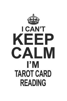 Book cover for I Can't Keep Calm I'm Tarot Card Reading