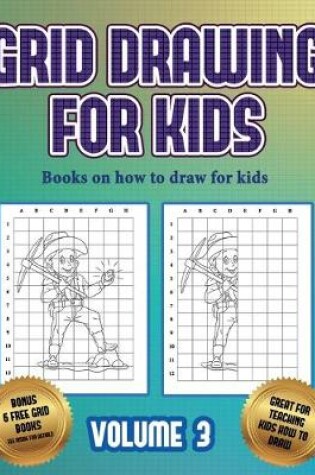 Cover of Books on how to draw for kids (Grid drawing for kids - Volume 3)