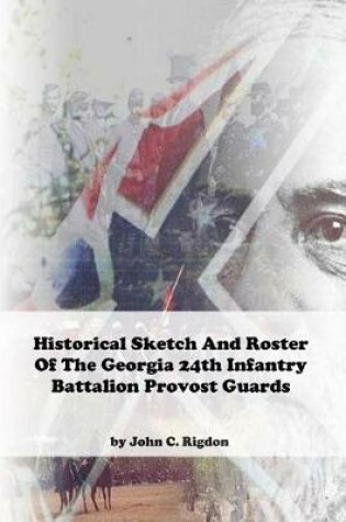 Cover of Historical Sketch and Roster of The Georgia 25th Infantry Battalion Provost Guards