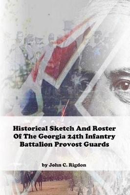 Book cover for Historical Sketch and Roster of The Georgia 25th Infantry Battalion Provost Guards