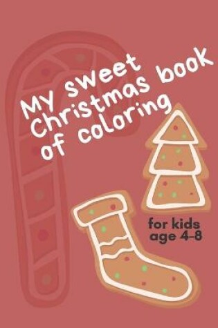 Cover of My Sweet Christmas Book of Coloring for Kids age 4-8