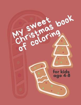 Book cover for My Sweet Christmas Book of Coloring for Kids age 4-8