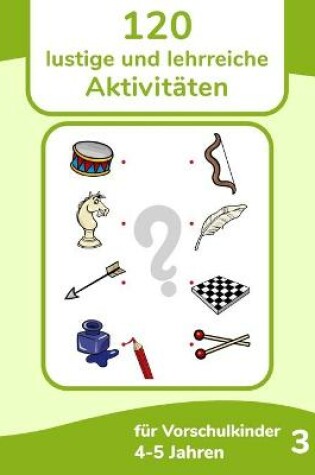 Cover of 120 lustige und lehrreiche Aktivitäten für Vorschulkinder 4-5 Jahren 3