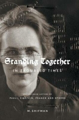 Cover of Standing Together In Troubled Times: Unpublished Letters Of Pauli, Einstein, Franck And Others