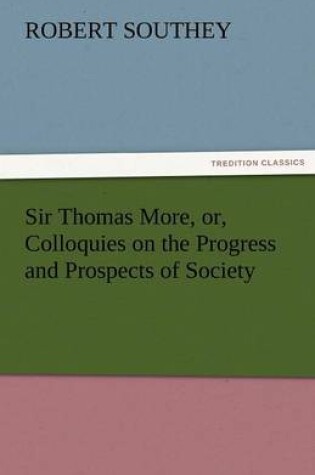 Cover of Sir Thomas More, Or, Colloquies on the Progress and Prospects of Society