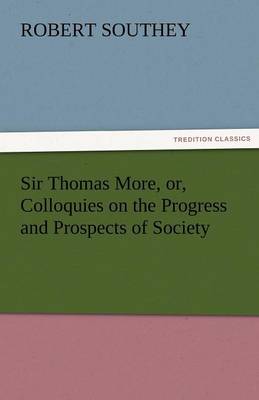 Book cover for Sir Thomas More, Or, Colloquies on the Progress and Prospects of Society