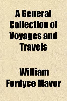 Book cover for A General Collection of Voyages and Travels (Volume 1); Including the Most Interesting Records of Navigators and Travellers, from the Discovery of America by Columbus, in 1492, to the Travels of Lord Valentia