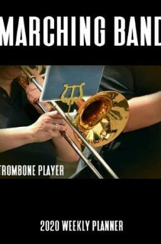 Cover of Marching Band Trombone Player 2020 Weekly Planner
