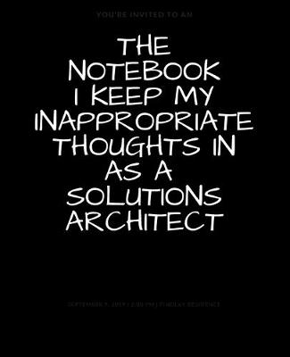 Book cover for The Notebook I Keep My Inappropriate Thoughts In As A Solutions Architect
