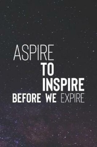 Cover of Aspire To Inspire Before We Expire