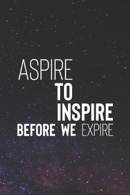 Book cover for Aspire To Inspire Before We Expire