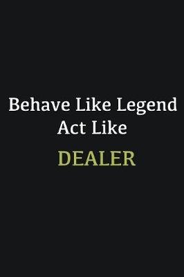 Book cover for Behave like Legend Act Like Dealer