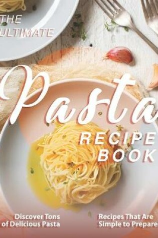 Cover of The Ultimate Pasta Recipe Book