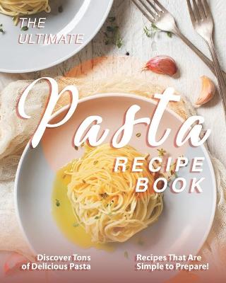 Book cover for The Ultimate Pasta Recipe Book