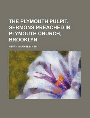 Book cover for The Plymouth Pulpit. Sermons Preached in Plymouth Church, Brooklyn