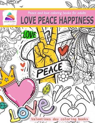 Book cover for love peace happiness - Peace and love coloring books for adults