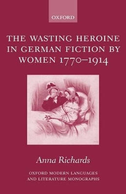 Cover of The Wasting Heroine in German Fiction by Women 1770-1914