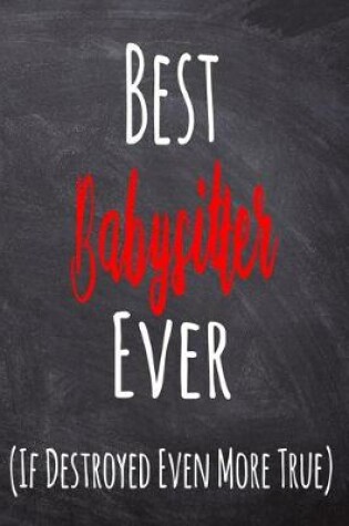 Cover of Best Babysitter Ever (If Destroyed Even More True)