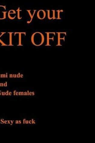 Cover of Get Your Kit Off (Nude and SMI Nude Females)