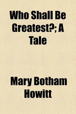 Book cover for Who Shall Be Greatest?; A Tale