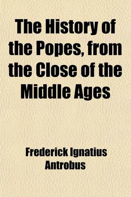 Book cover for The History of the Popes, from the Close of the Middle Ages (Volume 4); Drawn from the Secret Archives of the Vatican and Other Original Sources