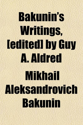 Book cover for Bakunin's Writings, [Edited] by Guy A. Aldred