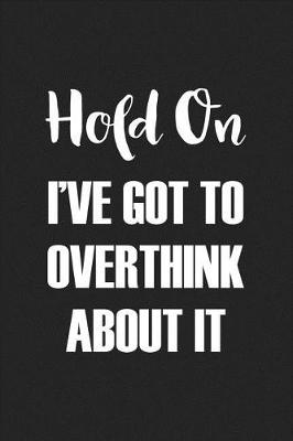 Book cover for Hold on I've Got to Overthink about It