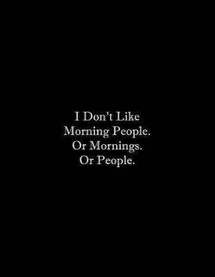 Book cover for I Don't Like Morning People. Or Mornings. Or People