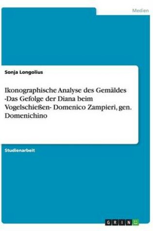 Cover of Ikonographische Analyse des Gemäldes -Das Gefolge der Diana beim Vogelschießen- Domenico Zampieri, gen. Domenichino