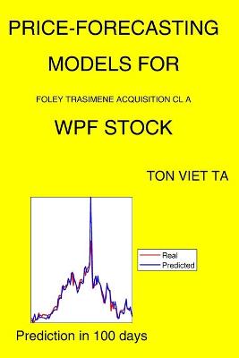 Book cover for Price-Forecasting Models for Foley Trasimene Acquisition Cl A WPF Stock