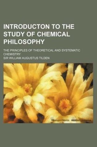 Cover of Introducton to the Study of Chemical Philosophy; The Principles of Theoretical and Systematic Chemistry