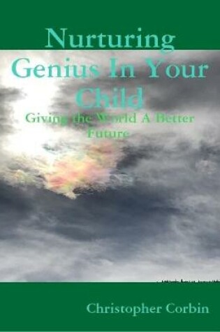 Cover of Nurturing Genius In Your Child - Giving the World A Better Future