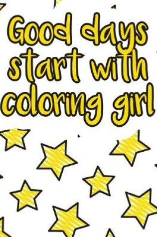 Cover of Good days start with coloring girl