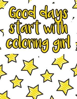 Book cover for Good days start with coloring girl