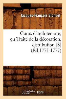 Book cover for Cours d'Architecture, Ou Traite de la Decoration, Distribution [8] (Ed.1771-1777)