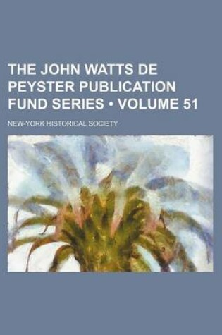 Cover of The John Watts de Peyster Publication Fund Series (Volume 51)