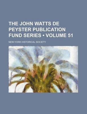 Book cover for The John Watts de Peyster Publication Fund Series (Volume 51)