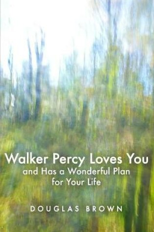 Cover of Walker Percy Loves You and Has a Wonderful Plan for Your Life