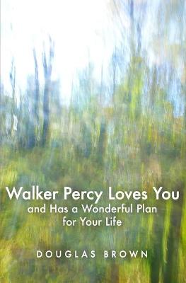 Book cover for Walker Percy Loves You and Has a Wonderful Plan for Your Life