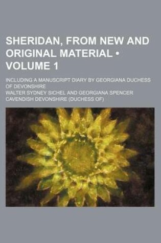 Cover of Sheridan, from New and Original Material (Volume 1); Including a Manuscript Diary by Georgiana Duchess of Devonshire