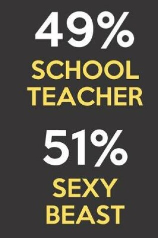 Cover of 49 Percent School Teacher 51 Percent Sexy Beast