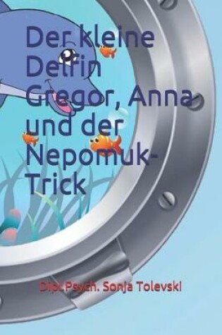 Cover of Der kleine Delfin Gregor, Anna und der Nepomuk-Trick