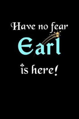 Cover of Have No Fear, Earl Is Here