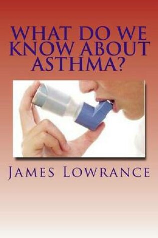 Cover of What Do We Know about Asthma?