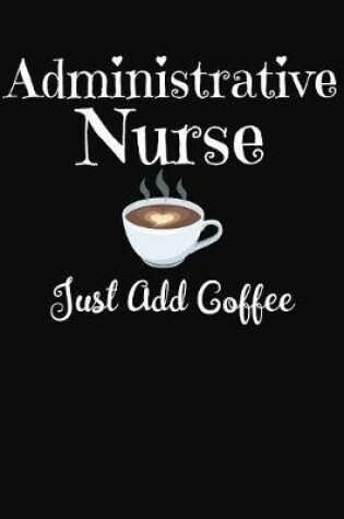 Cover of Administrative Nurse Just Add Coffee