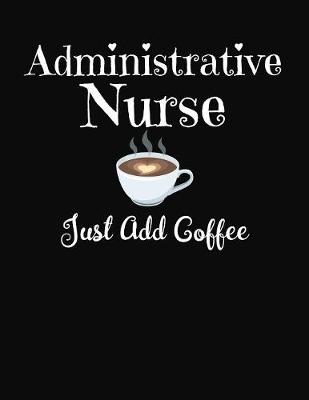 Book cover for Administrative Nurse Just Add Coffee